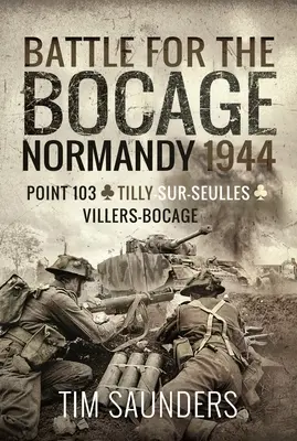 Batalla del Bocage, Normandía 1944: Punto 103, Tilly-Sur-Seulles y Villers Bocage - Battle for the Bocage, Normandy 1944: Point 103, Tilly-Sur-Seulles and Villers Bocage