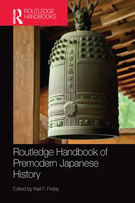 Routledge Handbook of Premodern Japanese History (Manual Routledge de historia japonesa premoderna) - Routledge Handbook of Premodern Japanese History