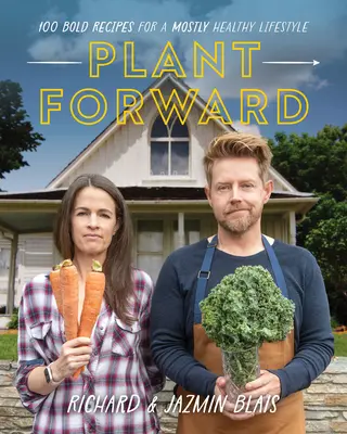 Plant Forward: 100 recetas atrevidas para un estilo de vida sobre todo saludable - Plant Forward: 100 Bold Recipes for a Mostly Healthy Lifestyle