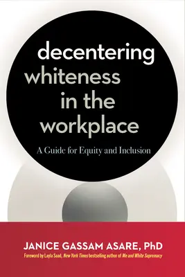 Descentramiento de la blancura en el lugar de trabajo: Guía para la equidad y la inclusión - Decentering Whiteness in the Workplace: A Guide for Equity and Inclusion