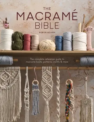 La Biblia del Macramé: La guía completa de referencia sobre nudos, patrones, motivos y mucho más en macramé - The Macrame Bible: The Complete Reference Guide to Macrame Knots, Patterns, Motifs and More