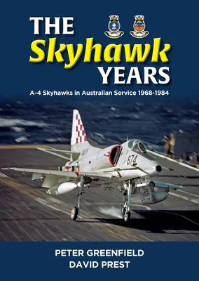 Los años del Skyhawk: El A-4 Skyhawk en servicio en Australia 1968 - 1984 - The Skyhawk Years: The A-4 Skyhawk in Australian Service 1968 - 1984