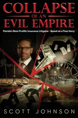 El colapso de un imperio del mal: El litigante de seguros más prolífico de Florida - Basado en una historia real - Collapse of an Evil Empire: Florida's Most Prolific Insurance Litigator - Based on a True Story