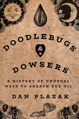 Doodlebugs y Dowsers: Una historia de formas insólitas de buscar petróleo - Doodlebugs and Dowsers: A History of Unusual Ways to Search for Oil