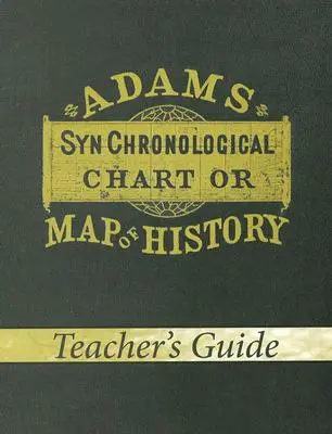 Cuadro Sincronológico o Mapa de la Historia Adams (Guía del Profesor) - Adams Synchronological Chart or Map of History (Teacher's Guide)