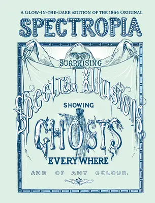 Spectropia: O sorprendentes ilusiones espectrales que muestran fantasmas por todas partes y de cualquier color (Glow-In-The-Dark Edition) - Spectropia: Or Surprising Spectral Illusions Showing Ghosts Everywhere and of Any Colour (Glow-In-The-Dark Edition)