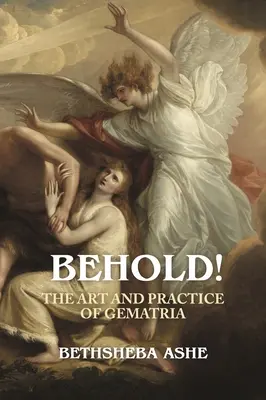 He aquí: El arte y la práctica de la gematría - Behold!: The Art and Practice of Gematria