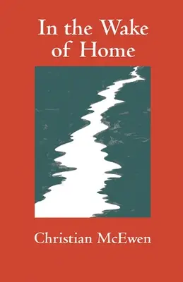 En la estela del hogar: Poemas - In the Wake of Home: Poems