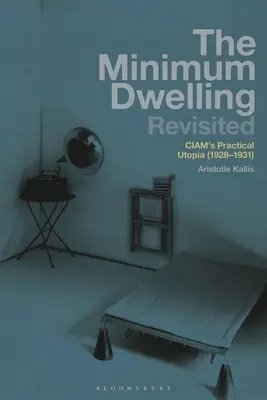 La vivienda mínima revisitada: La utopía práctica de Ciam (1928-31) - The Minimum Dwelling Revisited: Ciam's Practical Utopia (1928-31)