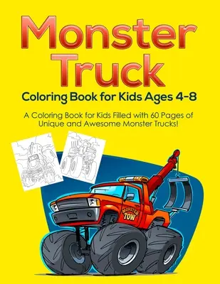 Libro para colorear de Monster Truck para niños de 4 a 8 años: ¡Un Libro Para Colorear Para Niños Lleno De 60 Páginas De Camiones Monstruosos Únicos E Impresionantes! - Monster Truck Coloring Book for Kids Ages 4-8: A Coloring Book for Kids Filled with 60 Pages of Unique and Awesome Monster Trucks!