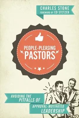 Pastores que complacen a la gente: Cómo evitar las trampas del liderazgo motivado por la aprobación - People-Pleasing Pastors: Avoiding the Pitfalls of Approval-Motivated Leadership