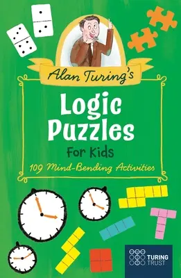 Rompecabezas de lógica para niños de Alan Turing: 109 actividades alucinantes - Alan Turing's Logic Puzzles for Kids: 109 Mind-Bending Activities