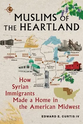 Musulmanes del Heartland: Cómo los inmigrantes sirios se establecieron en el Medio Oeste estadounidense - Muslims of the Heartland: How Syrian Immigrants Made a Home in the American Midwest