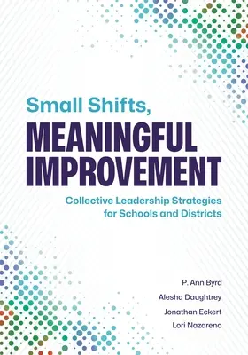 Pequeños cambios, mejoras significativas: Estrategias de liderazgo colectivo para escuelas y distritos - Small Shifts, Meaningful Improvement: Collective Leadership Strategies for Schools and Districts