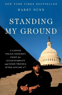 Standing My Ground: La lucha de un agente de policía del Capitolio por la rendición de cuentas y los buenos problemas después del 6 de enero - Standing My Ground: A Capitol Police Officer's Fight for Accountability and Good Trouble After January 6th