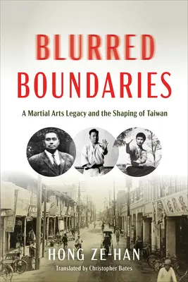 Blurred Boundaries: El legado de las artes marciales y la formación de Taiwán - Blurred Boundaries: A Martial Arts Legacy and the Shaping of Taiwan