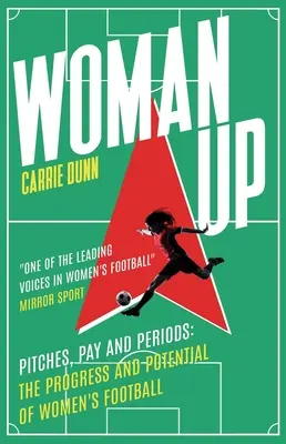 Woman Up: Campos, sueldos y épocas - El progreso y el potencial del fútbol femenino - Woman Up: Pitches, Pay and Periods - The Progress and Potential of Women's Football