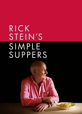 Cenas sencillas de Rick Stein: Una nueva colección de más de 120 recetas fáciles - Rick Stein's Simple Suppers: A Brand-New Collection of Over 120 Easy Recipes