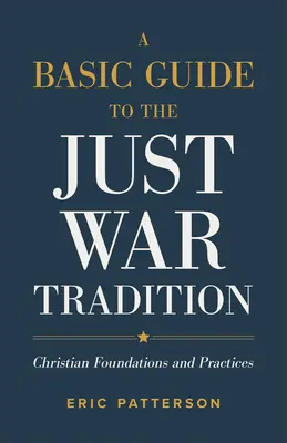 Guía básica de la tradición de la guerra justa: Fundamentos y prácticas cristianas - A Basic Guide to the Just War Tradition: Christian Foundations and Practices