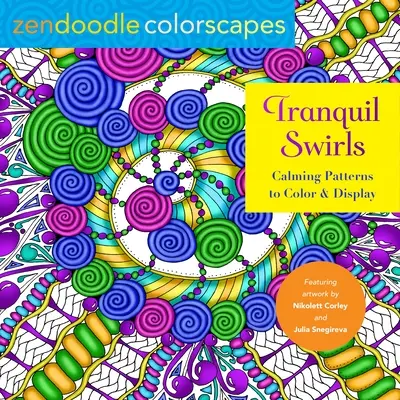 Zendoodle Colorscapes: Remolinos Tranquilos: Patrones relajantes para colorear y exponer - Zendoodle Colorscapes: Tranquil Swirls: Calming Patterns to Color and Display