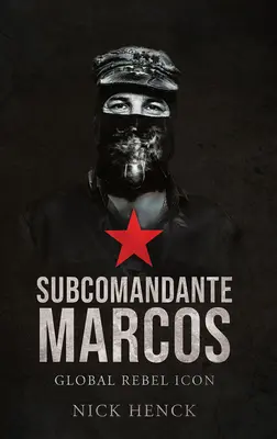 Subcomandante Marcos: Icono rebelde global - Subcomandante Marcos: Global Rebel Icon