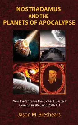 Nostradamus y los planetas del Apocalipsis: Nuevas pruebas de los desastres mundiales que se avecinan en 2040 y 2046 d.C. - Nostradamus and the Planets of Apocalypse: New Evidence for the Global Disasters Coming in 2040 and 2046 AD