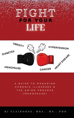 Lucha por tu vida: Una Guía para Manejar las Enfermedades Crónicas y el Proceso de Envejecimiento (Menopausia) - Fight for Your Life: A Guide to Managing Chronic Illnesses and the Aging Process (Menopause)