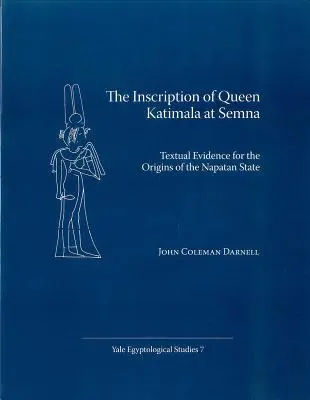 La inscripción de la reina Katimala en Semna: pruebas textuales de los orígenes del Estado napatan - The Inscription of Queen Katimala at Semna: Textual Evidence for the Origins of the Napatan State