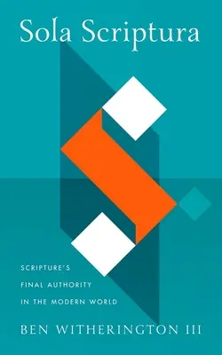 Sola Scriptura: la autoridad final de las Escrituras en el mundo moderno - Sola Scriptura: Scripture's Final Authority in the Modern World