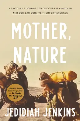 Madre naturaleza: Un viaje de 8.000 kilómetros para descubrir si una madre y su hijo pueden sobrevivir a sus diferencias - Mother, Nature: A 5,000-Mile Journey to Discover If a Mother and Son Can Survive Their Differences