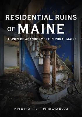 Ruinas residenciales de Maine: Historias de abandono en el Maine rural - Residential Ruins of Maine: Stories of Abandonment in Rural Maine