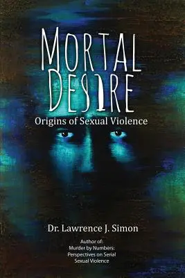 Deseo mortal: Orígenes de la violencia sexual - Mortal Desire: Origins of Sexual Violence