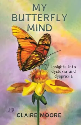 Mi mente de mariposa: Perspectivas sobre la dislexia y la dispraxia - My Butterfly Mind: Insights into dyslexia and dyspraxia