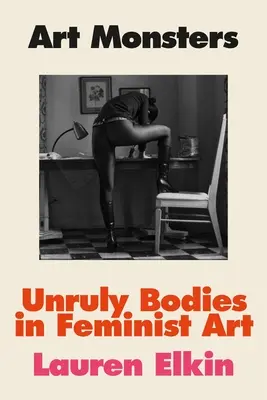 Art Monsters: Cuerpos rebeldes en el arte feminista - Art Monsters: Unruly Bodies in Feminist Art