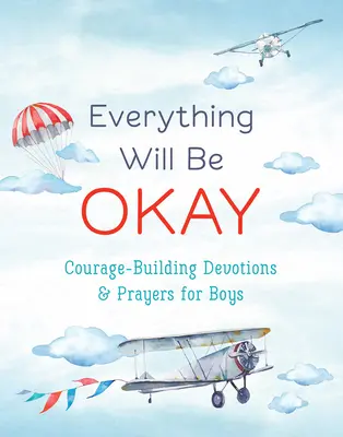 Todo saldrá bien (Niños): Devociones y oraciones para niños que les infunden valor - Everything Will Be Okay (Boys): Courage-Building Devotions and Prayers for Boys