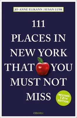 111 lugares de Nueva York que no debe perderse - 111 Places in New York That You Must Not Miss