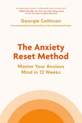 El método Anxiety Reset: Domina tu mente ansiosa en 12 semanas - The Anxiety Reset Method: Master Your Anxious Mind in 12 Weeks