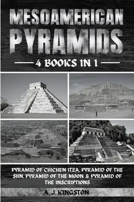 Pirámides Mesoamericanas: Pirámide de Chichén Itzá, Pirámide del Sol, Pirámide de la Luna y Pirámide de las Inscripciones - Mesoamerican Pyramids: Pyramid Of Chichen Itza, Pyramid Of The Sun, Pyramid Of The Moon & Pyramid Of The Inscriptions