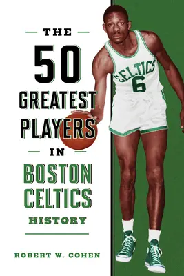 Los 50 mejores jugadores de la historia de los Boston Celtics - The 50 Greatest Players in Boston Celtics History
