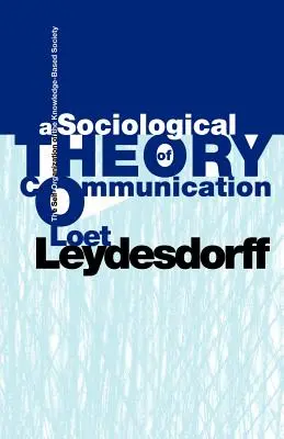 Una teoría sociológica de la comunicación: La autoorganización de la sociedad del conocimiento - A Sociological Theory of Communication: The Self-Organization of the Knowledge-Based Society