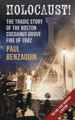 El Holocausto La espeluznante historia del incendio del Cocoanut Grove de Boston - Holocaust!: The Shocking Story of the Boston Cocoanut Grove Fire