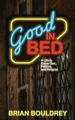 Bueno en la cama: una vida de sexo, política y religión queer - Good In Bed: A Life in Queer Sex, Politics, and Religion