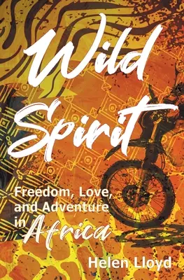 Espíritu salvaje: Libertad, amor y aventura en África en moto - Wild Spirit: Freedom, Love, and Adventure in Africa on a Motorcycle