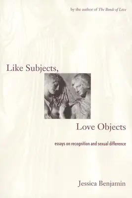 Like Subjects, Love Objects: Ensayos sobre reconocimiento y diferencia sexual - Like Subjects, Love Objects: Essays on Recognition and Sexual Difference