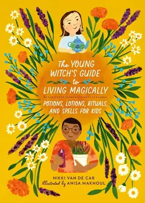 La Guía de la Bruja Joven para Vivir Mágicamente: Pociones, lociones, rituales y hechizos para niños - The Young Witch's Guide to Living Magically: Potions, Lotions, Rituals, and Spells for Kids