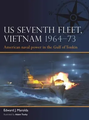 La Séptima Flota de EEUU, Vietnam 1964-75: El poder naval estadounidense en el Sudeste Asiático - Us Seventh Fleet, Vietnam 1964-75: American Naval Power in Southeast Asia