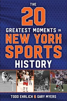 Los 20 mejores momentos de la historia deportiva de Nueva York: Nuestra generación de recuerdos, desde 1960 hasta hoy - The 20 Greatest Moments in New York Sports History: Our Generation of Memories, from 1960 to Today