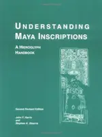 Comprender las inscripciones mayas: Manual de jeroglíficos - Understanding Maya Inscriptions: A Hieroglyph Handbook