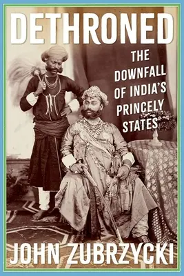 Dethroned: La caída de los principados de la India - Dethroned: The Downfall of India's Princely States