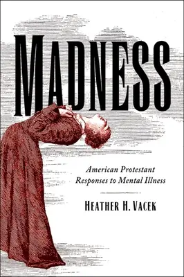 Madness: Respuestas protestantes americanas a la enfermedad mental - Madness: American Protestant Responses to Mental Illness